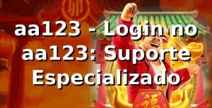 aa123 - Login no aa123: Suporte Especializado