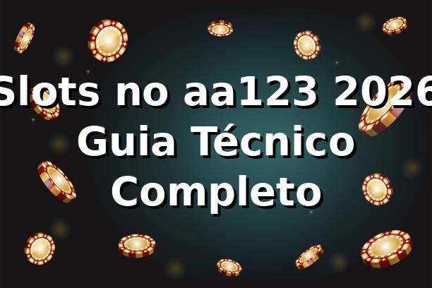 Slots no aa123 2026 🎰 Guia Técnico Completo